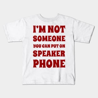 I'm Not Someone You Can Put On Speaker Phone. Snarky Sarcastic Comment. Kids T-Shirt